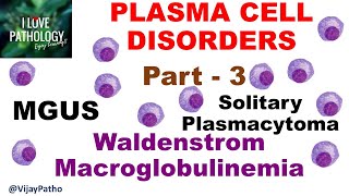 PLASMA CELL DISORDERS PART 3: MGUS, Solitary Plasmacytoma & Waldenstrom Macroglobulinemia